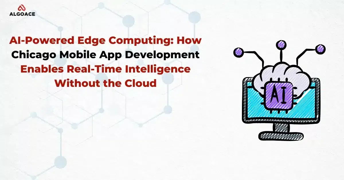 ai-powered-edge-computing-how-chicago-mobile-app-development-enables-real-time-intelligence-without-the-cloud